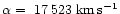 ${\alpha}=~17\,523~{\rm km\,s^{-1}}$