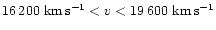 $16\,200~{\rm km\,s^{-1}}< v < 19\,600~{\rm km\,s^{-1}}$