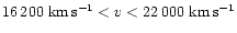 $16\,200~{\rm km\,s^{-1}}< v < 22\,000~{\rm km\,s^{-1}}$