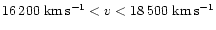 $16\,200~{\rm km\,s^{-1}}< v < 18\,500~{\rm km\,s^{-1}}$