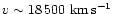 $v \sim 18\,500~{\rm km\,s^{-1}}$