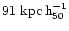$91 \ {\rm kpc\,h_{50}^{-1}}$
