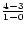 $\frac{4-3}{1-0}$