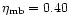 $\eta_{\rm mb}=0.40$