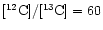 $[^{12}{\rm C}]/[^{13}{\rm C}]=60$