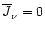 $\overline{J}_{\nu}=0$