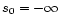 $s_{0} = -\infty$