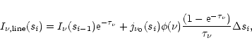 \begin{displaymath}I_{\nu ,{\rm line}}(s_{i})=I_{\nu}(s_{i-1}){\rm e}^{-\tau_{\n...
...nu) \frac{(1-{\rm e}^{-\tau_{\nu}})}{\tau_{\nu}}
\Delta s_{i},
\end{displaymath}