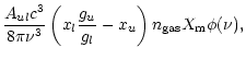 $\displaystyle \frac{A_{ul} c^{3}}{8 \pi \nu^{3}}
\left(x_{l}\frac{g_{u}}{g_{l}}-x_{u}\right) n_{\rm gas} X_{\rm m}
\phi(\nu),$