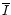 $\overline{I}$