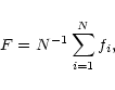 \begin{displaymath}F = N^{-1} \sum_{i=1}^N f_i,
\end{displaymath}