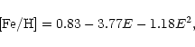 \begin{displaymath}{\rm [Fe/H]} = 0.83 - 3.77E-1.18E^2,
\end{displaymath}