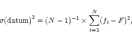 \begin{displaymath}\sigma{\rm (datum)}^2 = (N-1)^{-1} \times \sum_{i=1}^N (f_i - F)^2,
\end{displaymath}
