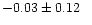 $-0.03 \pm 0.12\phantom{-}$