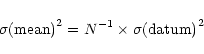 \begin{displaymath}\sigma{\rm (mean)}^2 = N^{-1} \times \sigma{\rm (datum)}^2
\end{displaymath}