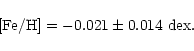 \begin{displaymath}{\rm [Fe/H]} = -0.021 \pm 0.014 \mkern6mu {\rm dex}.
\end{displaymath}