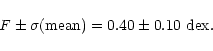 \begin{displaymath}{\it F} \pm \sigma{\rm (mean)} = 0.40 \pm 0.10 \mkern6mu {\rm dex}.
\end{displaymath}