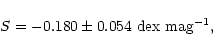 \begin{displaymath}S = -0.180 \pm 0.054 \mkern6mu {\rm dex} \mkern6mu {\rm mag}^{-1},
\end{displaymath}