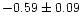 $-0.59 \pm 0.09$