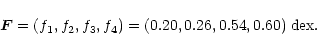 \begin{displaymath}{\vec F} = (f_1, f_2, f_3, f_4 ) = (0.20, 0.26, 0.54, 0.60) \mkern6mu {\rm dex}.
\end{displaymath}