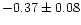 $-0.37 \pm 0.08$
