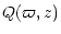 $\displaystyle Q(\varpi,z)$