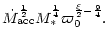 $\displaystyle \dot M_{\rm acc}^{\frac{1}{2}} M_\ast^\frac{1}{4}
\varpi_0^{\frac{\xi}{2} - \frac{9}{4}}.$