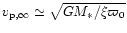 $v_{\rm {p},\infty} \simeq \sqrt{G
M_\ast/ \xi \varpi_0}$