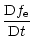 $\displaystyle \frac{{\rm D}f_{\rm e}}{{\rm D}t}$