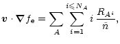 $\displaystyle %
\vec{v}\cdot \vec{\nabla} f_{\rm e}
= \sum_{A} \sum_{i=1}^{i \leqslant N_A} i \, \frac{R_{A^i}}{\tilde n} ,$