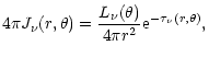$\displaystyle 4 \pi J_\nu(r, \theta) = \frac{ L_\nu (\theta)}{4 \pi r^2} {\rm e}^{- \tau_\nu(r,
\theta)},$