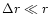 $\Delta r \ll r$