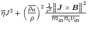 $\displaystyle \overline{\eta}J^{2} +
\Big(\frac{ \overline{\rho\rm _n} } {\rho ...
...ec{J}\times \vec{B}
\bigr\Vert^{2}}{\overline{m_{\rm in} n\rm _i \nu_{\rm in}}}$