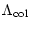 $\displaystyle \Lambda_{{\rm col}}$