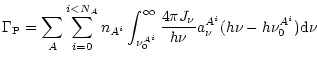 $\displaystyle \Gamma_{{\rm P}} = \sum_A \sum_{i=0}^{i<N_A} n_{A^i}
\int_{\nu_0^...
...\infty} \frac{4 \pi J_\nu}{h \nu}
a_\nu^{A^i} (h\nu - h \nu_0^{A^i}) {\rm d}\nu$