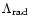 $\Lambda_{\rm rad}$