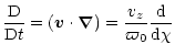 $\displaystyle \frac{{\rm D}}{{\rm D}t} = (\vec{v} \cdot \vec{\nabla}) = \frac{v_z}{\varpi_0}
\frac{\rm d}{{\rm d} \chi}$