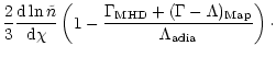 $\displaystyle \frac{2}{3} \frac{{\rm d} \ln \tilde n}{{\rm d}\chi} \left ( 1 - ...
...\rm MHD}} + (\Gamma -\Lambda)_{{\rm Map}}}
{\Lambda_{{\rm adia}}} \right )\cdot$