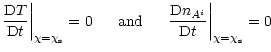 $\displaystyle \frac{{\rm D} T}{{\rm D}t}\bigg\vert_{\chi=\chi_{\rm s}}=0
~~~~~\mbox{and}~~~~~ \frac{{\rm D} n_{A^i}}{{\rm D}t}\bigg\vert_{\chi=\chi_{\rm s}} =0$