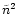 $\tilde{n}^2$