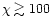 $\chi \gtrsim 100$