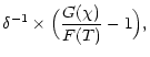 $\displaystyle \delta^{-1} \times
\Big(\frac{G(\chi)}{F(T)}-1\Big),$