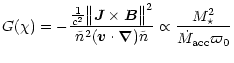 $\displaystyle G(\chi)=-\frac{\frac{1}{c^2} \bigl\Vert \vec{J} \times \vec{B} \b...
...vec{\nabla})\tilde{n}} \propto
\frac{M_{\star}^2}{\dot{M}_{{\rm acc}} \varpi_0}$