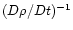 $(D\rho/Dt)^{-1}$