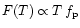 $F(T)
\propto T\,f_{\rm p}$