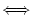 $\textstyle \Longleftrightarrow$