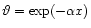 $\vartheta = \exp(- \alpha x)$