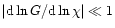 $\vert {\rm d} \ln G / {\rm d}\ln \chi \vert \ll 1$