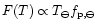 $F(T)\propto T_{\ominus} f_{{\rm p},\ominus}$