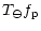 $\displaystyle T_\ominus f_{\rm p}$